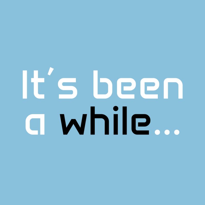 It's been a while image