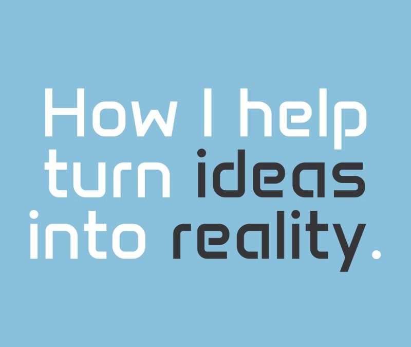 How we turn ideas into reality